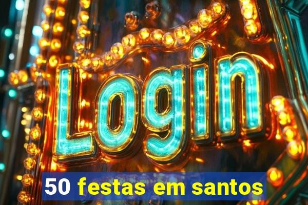 50 festas em santos